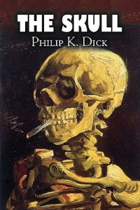 Dick, Philip K. - The Skull, Open Culture